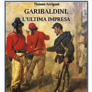 Spedito Oggi Garibaldini. L‘ultima impresa