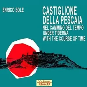 Castiglione della Pescaia nel cammino del tempo. Under tiderna. With the course of time. Ediz. multilingue Offerta Lampo