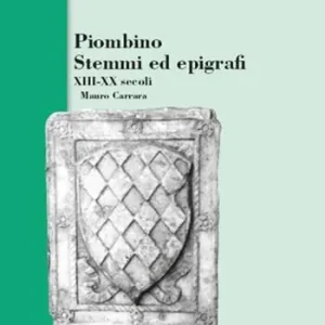 Ultime Pezzi Piombino stemmi ed epigrafi XIII-XX secoli