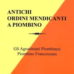Antichi ordini mendicanti a Piombino. Gli Agostiniani piombinesi, Piombino francescana Prezzo Di Fabbrica