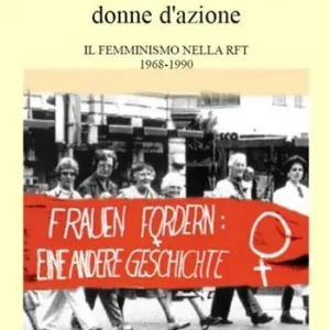 Acquista Ora Donne di movimento, donne d‘azione. Il femminismo nella RFT 1968-1990