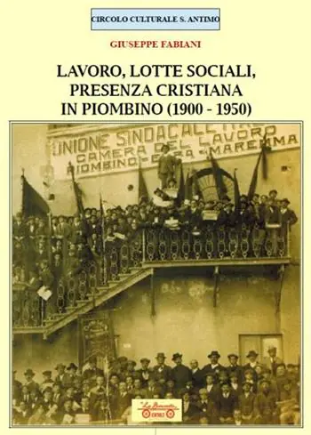 Affare Lavoro, lotte sociali, presenza cristiana in Piombino (1900-1950)