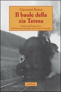 Must-Have Il baule della zia Teresa. Viaggio nell‘Italia unita dal Piemonte contadino alla Torino industriale