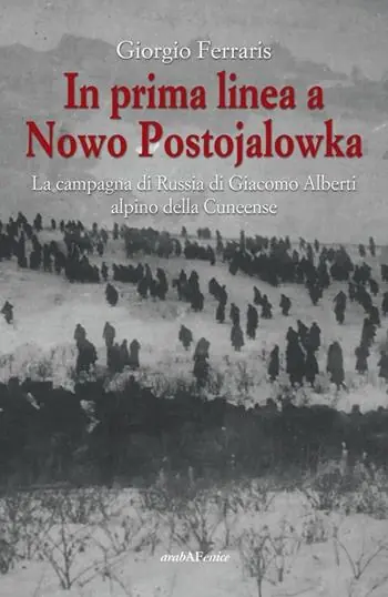 Occasione In prima linea a Nowo Postojalowka. La campagna di Russia di Giacomo Alberti alpino della Cuneense
