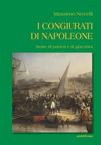 I congiurati di Napoleone. Storie di patrioti e di giacobini Sconto