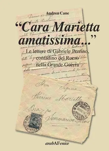 «Cara Marietta amatissima...». Le lettere di Gabriele Perrino, contadino del Roero nella grande guerra Novità