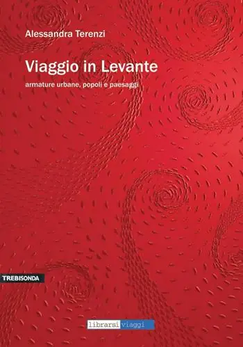 Viaggio in Levante. Armature urbane, popoli e paesaggi Super Prezzo