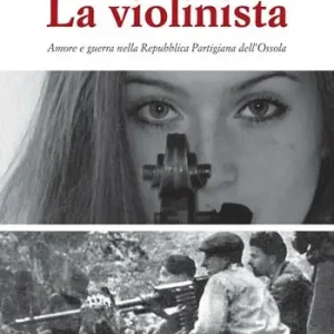 Vendita Finale La violinista. Amore e guerra nella Repubblica partigiana dell‘Ossola