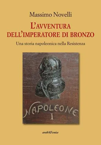 L‘avventura dell‘imperatore di bronzo. Una storia napoleonica nella Resistenza Prezzo Conveniente