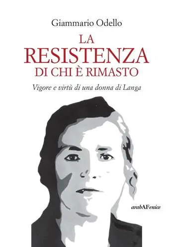 La resistenza di chi è rimasto. Vigore e virtù di una donna di Langa Offerta