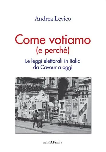Ultime Pezzi Come votiamo (e perché). Le leggi elettorali in Italia da Cavour a oggi