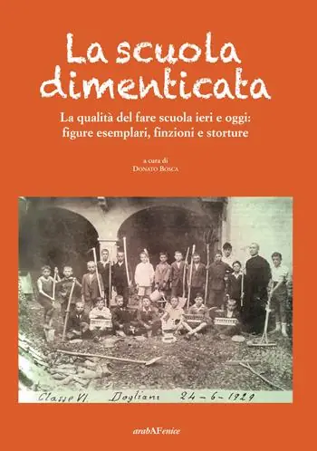 La scuola dimenticata. La qualità del fare scuola ieri e oggi figure esemplari, finzioni e storture Occasione