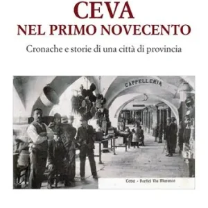 Ceva. Nel primo Novecento. Cronache e storie di una città di provincia Prezzo Basso