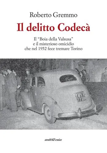 Il delitto Codecà. Il «Boia della Valsusa» e il misterioso omicidio che nel 1952 fece tremare Torino Offerta Del Giorno