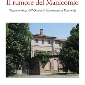 A Buon Prezzo Il rumore del manicomio. Testimonianze dall‘ospedale psichiatrico di Racconigi