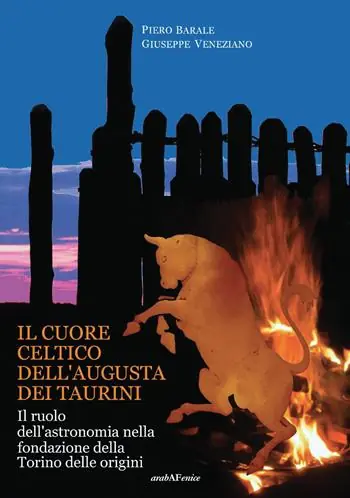 Compra Oggi Stesso Il cuore celtico dell‘Augusta dei Taurini. Il ruolo dell‘astronomia nella fondazione della Torino delle origini