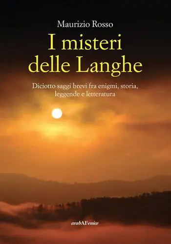 Sconto I misteri delle Langhe. Diciotto saggi brevi fra enigmi, storia, leggende e letteratura