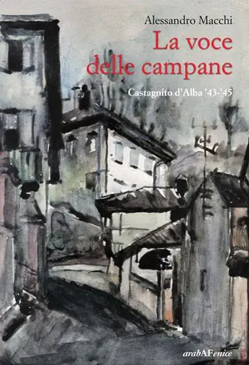 La voce delle campane. Castagnito d‘Alba ‘43-‘45 Prezzo Di Fabbrica