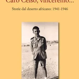 Caro Celso, vinceremo... Storie dal deserto africano 1941-1946 Occasione