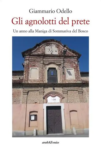 Nuovo Arrivo Gli agnolotti del prete. Un anno alla Maniga di Sommariva Bosco
