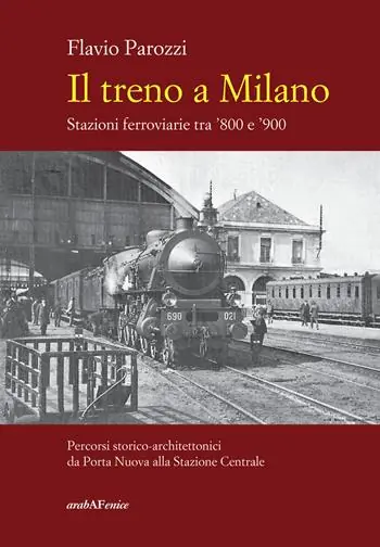Il treno a Milano. Stazioni ferroviarie tra ’800 e ’900 Prezzo Ridotto