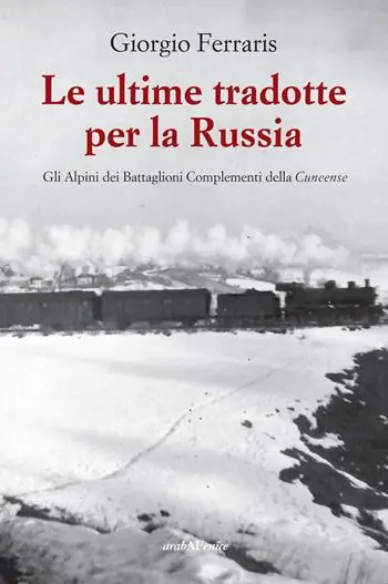 Le ultime tradotte per la Russia. Gli alpini dei Battaglioni Complementi della Cuneense Offerta Del Giorno