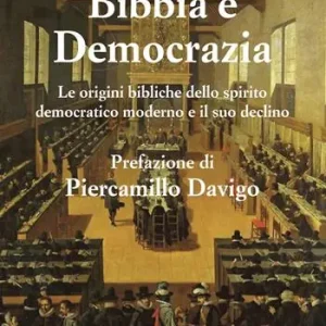 Affare Bibbia e democrazia. Le origini bibliche dello spirito democratico moderno e il suo declino