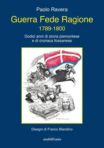 Guerra fede ragione 1789-1800. Dodici anni di storia piemontese e di cronaca fossanese Reso Gratuito