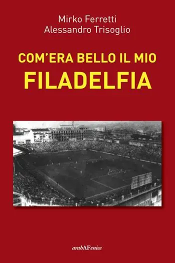 Com‘era bello il mio Filadelfia Prezzo Ridotto