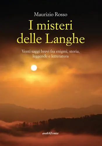 I misteri delle Langhe. Venti saggi brevi fra enigmi, storia, leggende e letteratura Professionale