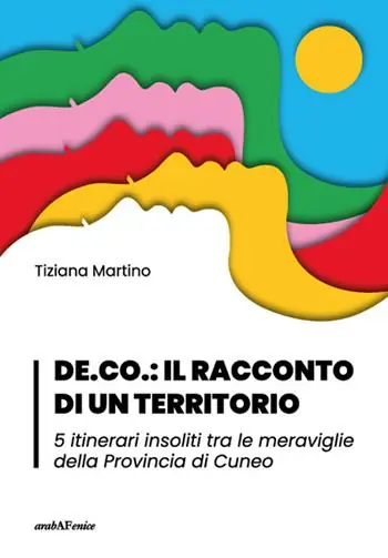 DE.CO. il racconto di un territorio 5 itinerari insoliti tra le meraviglie della Provincia di Cuneo Spedizione Espresso