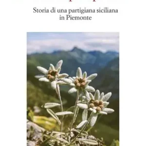 Una stella alpina per Enza. Storia di una partigiana siciliana in Piemonte Subito Disponibile