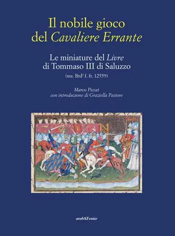 Il nobile gioco del Cavaliere Errante. Le miniature del Livre di Tommaso III di Saluzzo Compra Adesso
