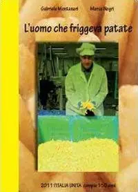 Promozione Esclusiva L‘uomo che friggeva patate. 2011 Italia Unita