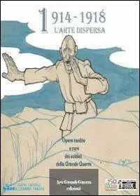 1914-1918 l‘arte dispersa. Ediz. illustrata Offerta Limitata