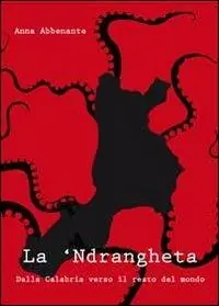 Occasione Imperdibile La ‘ndrangheta. Dalla Calabria verso il resto del mondo