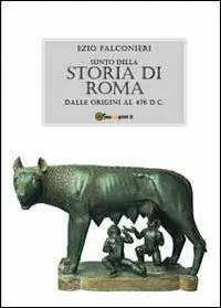 Sunto della storia di Roma. Dalle origini al 476 d.C. Consegna Rapida