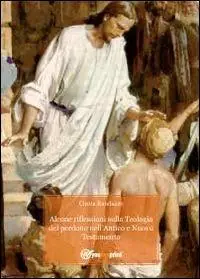 Alcune riflessioni sulla teologia del perdono nell‘Antico e Nuovo Testamento Bestseller