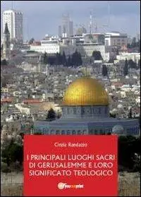 I principali luoghi sacri di Gerusalemme e il loro significato teologico Bestseller