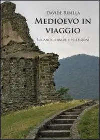 Medioevo in viaggio. Locande, strade e pellegrini Scelto Dai Clienti