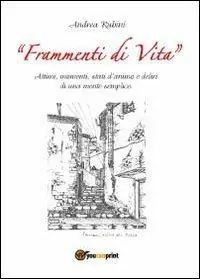 Frammenti di vita. Attimi, momenti, stati d‘animo e deliri di una mente semplice Novità