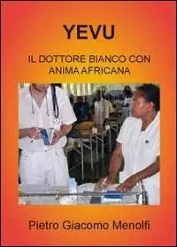Subito Disponibile Yevu. Il dottore bianco con anima africana