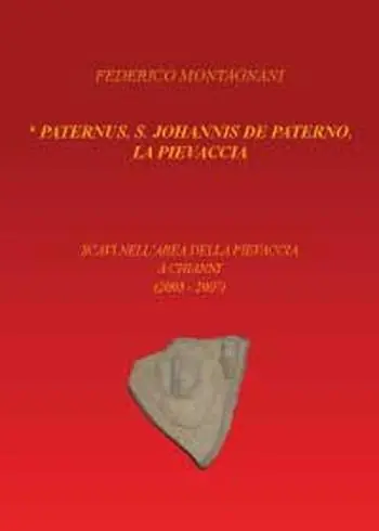 Paternus, S. Johannis De Paterno, la Pievaccia. Scavi nell‘area della Pievaccia a Chianni Compra Adesso