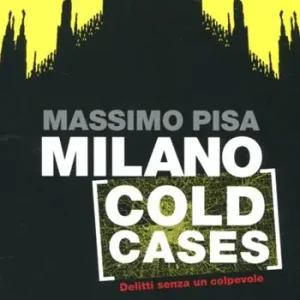 Milano cold cases. Delitti senza un colpevole Subito Disponibile