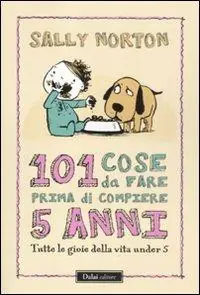 Direttamente Dal Produttore 101 cose da fare prima di compiere 5 anni. Tutte le gioie della vita under 5