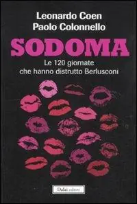 Sodoma. Le 120 giornate che hanno distrutto Berlusconi Ordina Subito