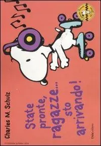 Di Tendenza State pronte, ragazze... sto arrivando! Celebrate Peanuts 60 years. Vol. 17
