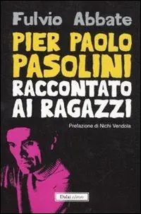 Pier Paolo Pasolini raccontato ai ragazzi Super Prezzo