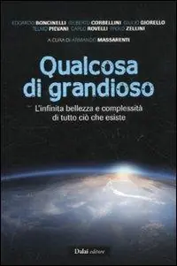 Offerta Lampo Qualcosa di grandioso. L‘infinita bellezza e complessità di tutto ciò che esiste