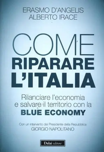 Sconto Come riparare l‘Italia. Rilanciare l‘economia e salvare il territorio con la Blue Economy